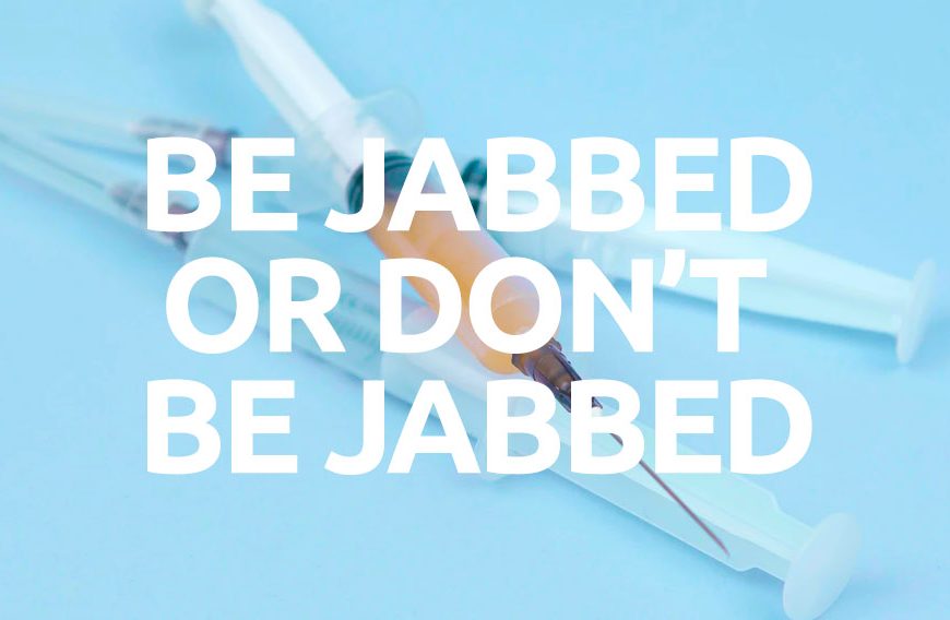 Be Jabbed or Don’t Be Jabbed