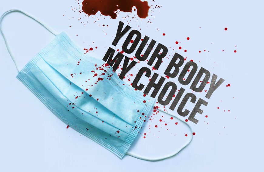 “Your Body, My Choice”: The Failed Logic of Pro-Abortion, Pro-Mask Mandate Advocates