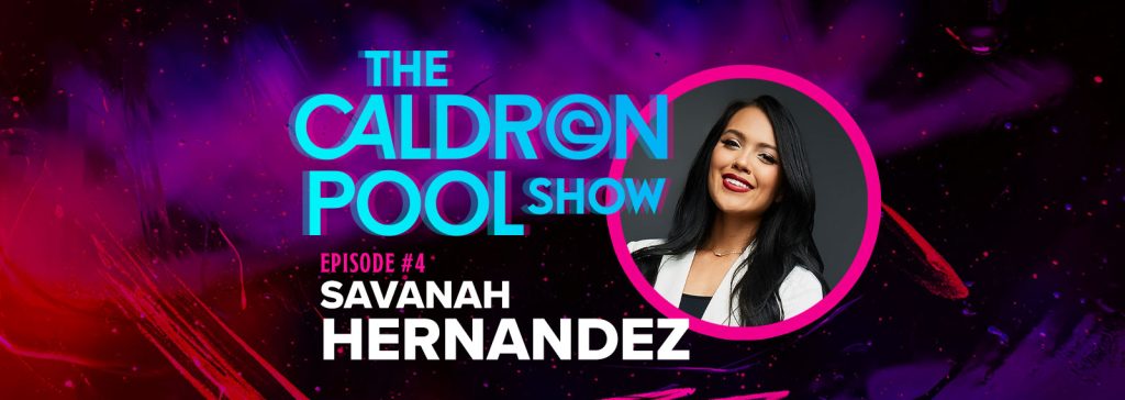 The Caldron Pool Show: #4 – Savanah Hernandez