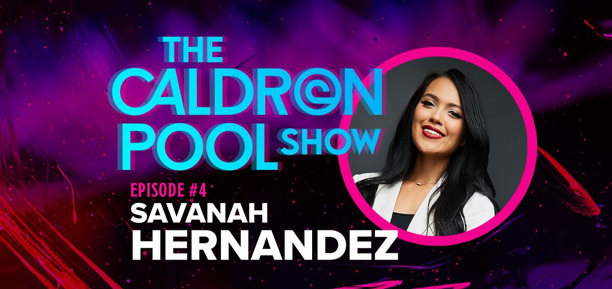 The Caldron Pool Show: #4 – Savanah Hernandez