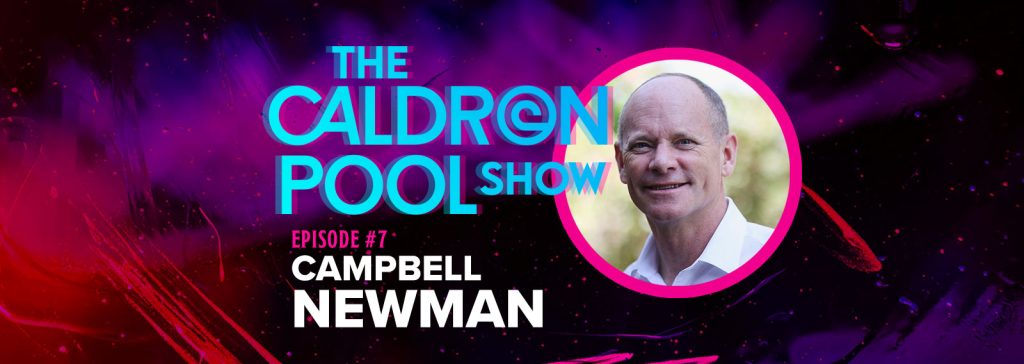The Caldron Pool Show: #7 – Campbell Newman