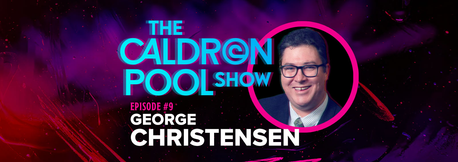 The Caldron Pool Show: #9 – George Christensen
