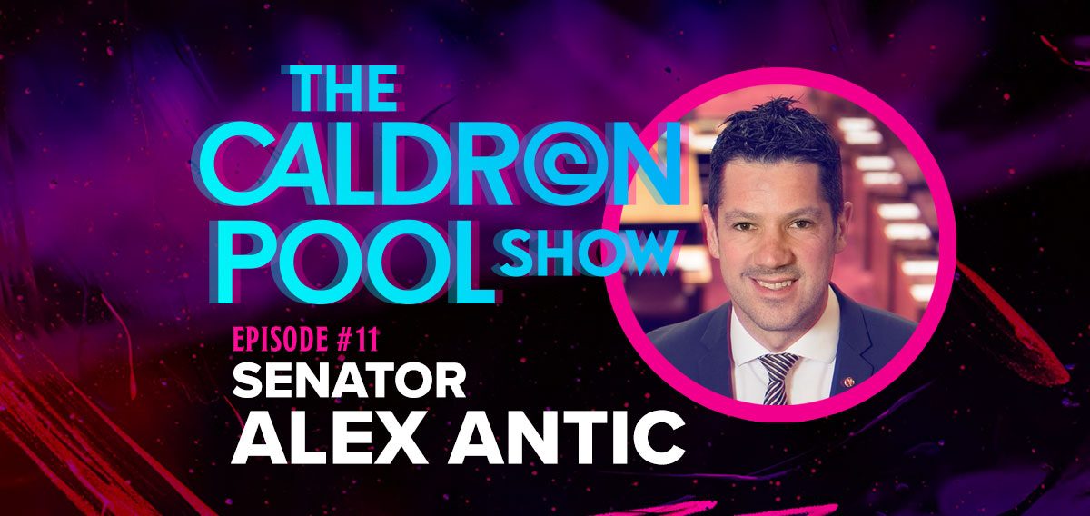The Caldron Pool Show: #11 – Senator Alex Antic