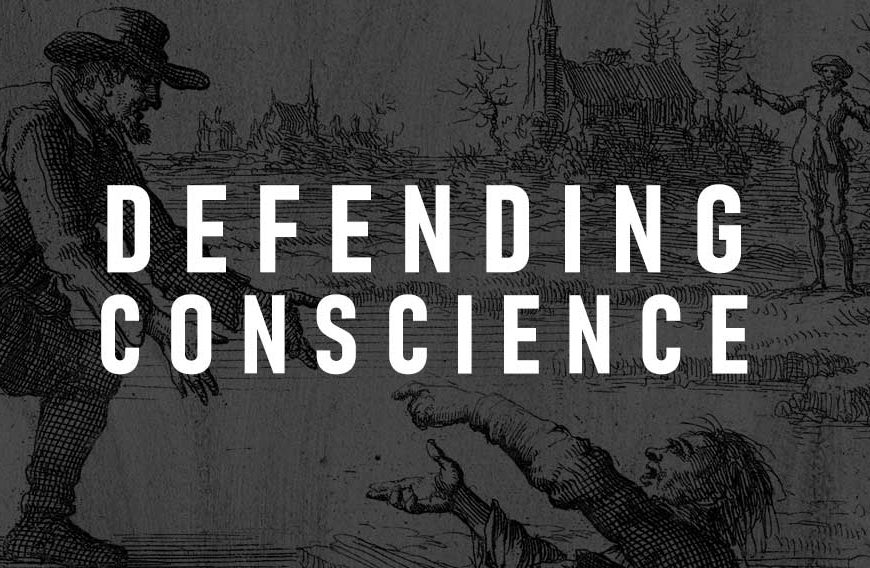 Defending Conscience: How Baptists Reminded the Church to Defy Tyranny