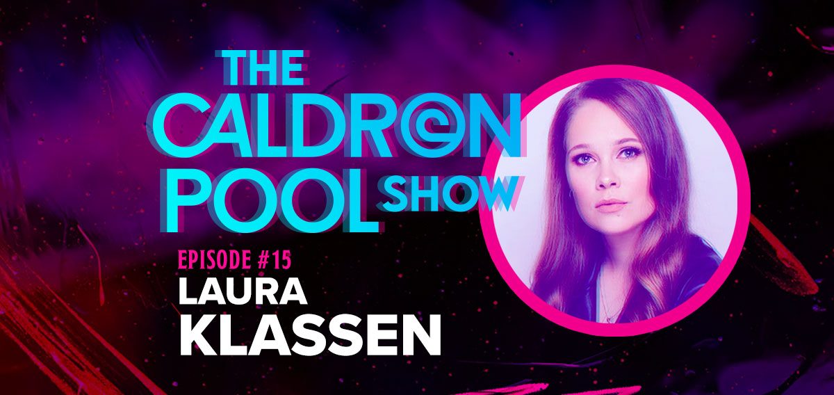 The Caldron Pool Show: #15 – Laura Klassen