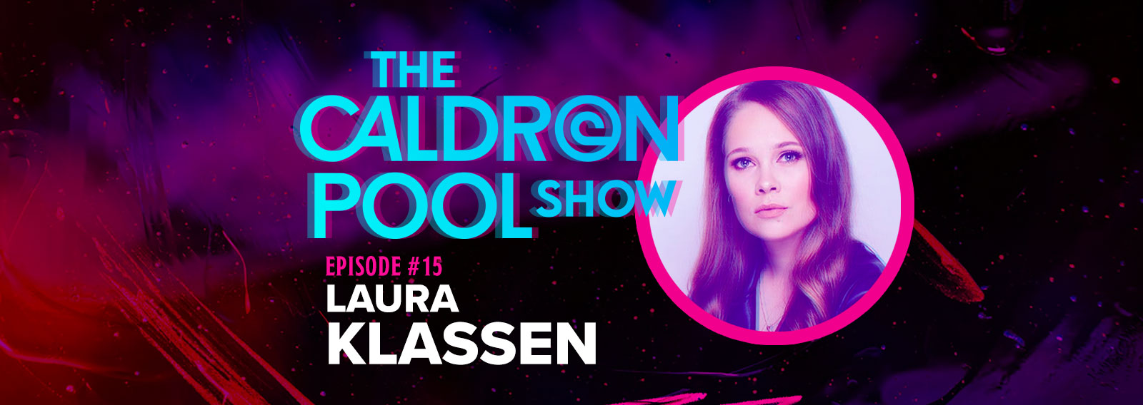 The Caldron Pool Show: #15 – Laura Klassen