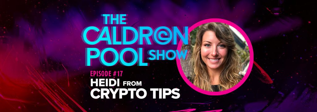 The Caldron Pool Show: #17 – Cryptocurrency, Bitcoin & Digital Money w/ Heidi from CryptoTips