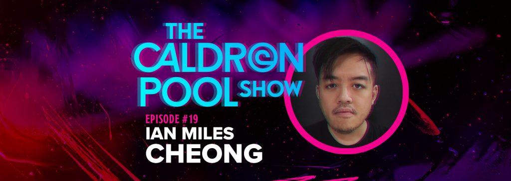 The Caldron Pool Show: #19 – Ian Miles Cheong