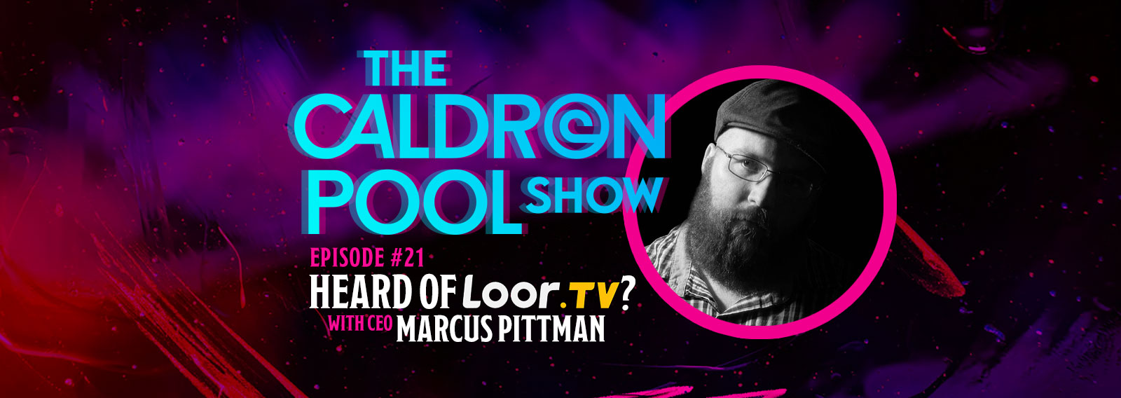 The Caldron Pool Show: #21 – Have You Heard of LOOR TV?