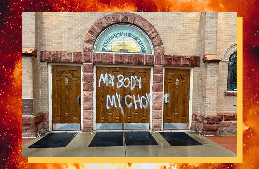 Churches Attacked as Abortion Anarchists Ramp up Their “Defend Roe” Death Marches