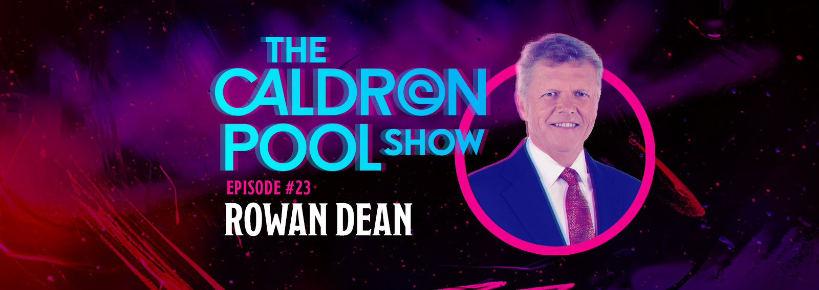 The Caldron Pool Show: #23 – Rowan Dean