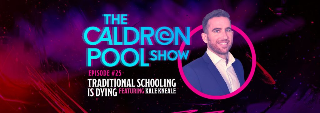 The Caldron Pool Show: #25 – Traditional Schooling Is Dying – Featuring Kale Kneale
