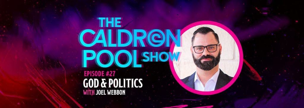 The Caldron Pool Show: #27 – God and Politics – with Joel Webbon
