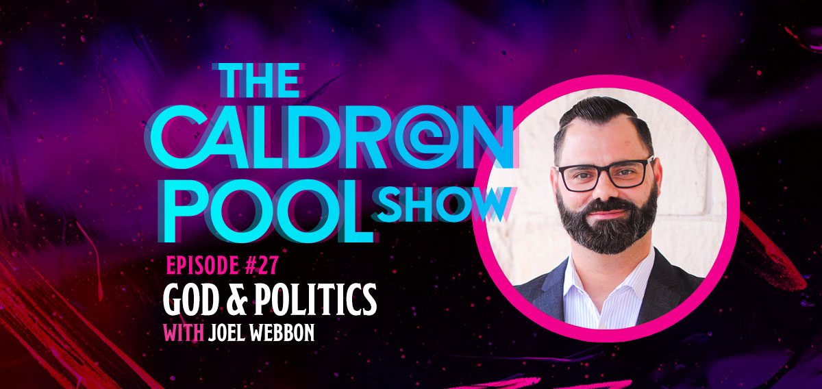 The Caldron Pool Show: #27 – God and Politics – with Joel Webbon