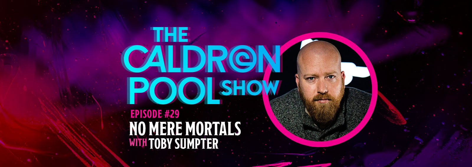 The Caldron Pool Show: #29 No Mere Mortals (with Toby Sumpter)