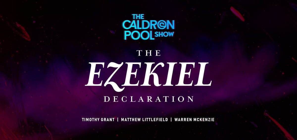 The Caldron Pool Show: #31 – The Ezekiel Declaration