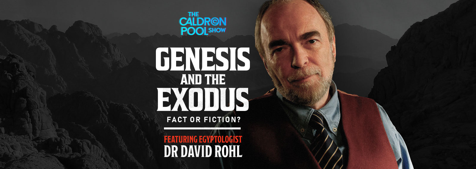 The Caldron Pool Show: #30 – Genesis and the Exodus – Fact or Fiction? (with David Rohl)