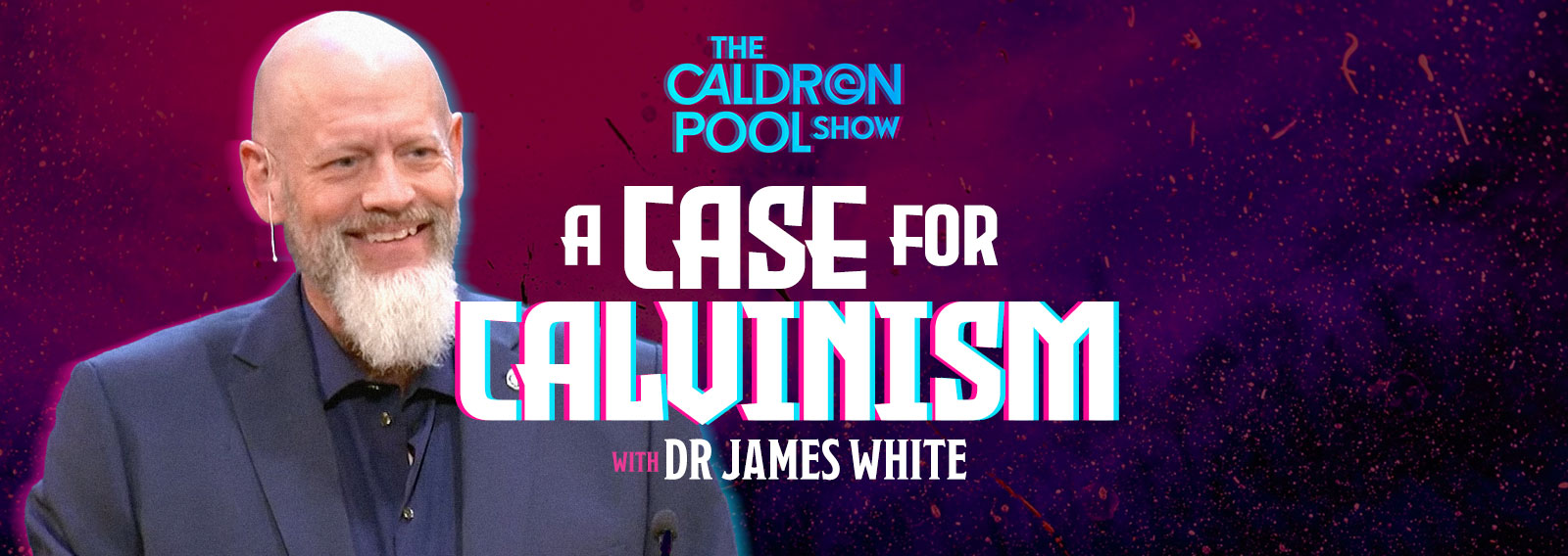 The Caldron Pool Show: #37 – A Case for Calvinism (with Dr James White)