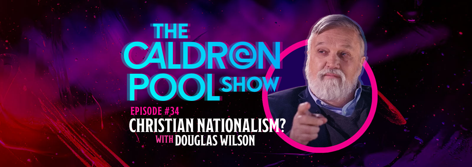 The Caldron Pool Show: #34 What is Christian Nationalism? (with Doug Wilson)
