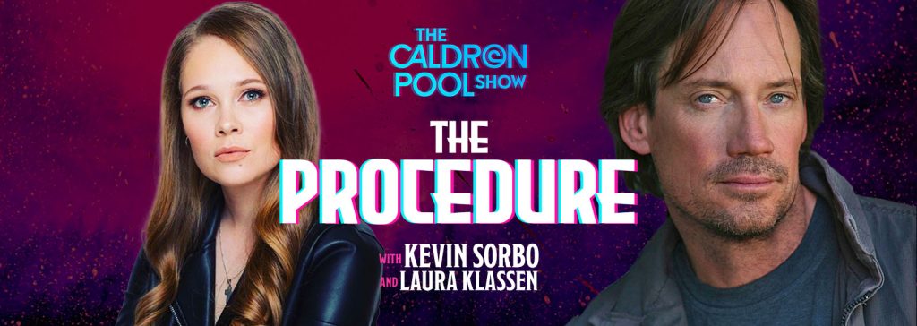 The Caldron Pool Show: #38 – The Procedure (with Kevin Sorbo and Laura Klassen)