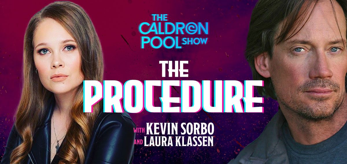 The Caldron Pool Show: #38 – The Procedure (with Kevin Sorbo and Laura Klassen)