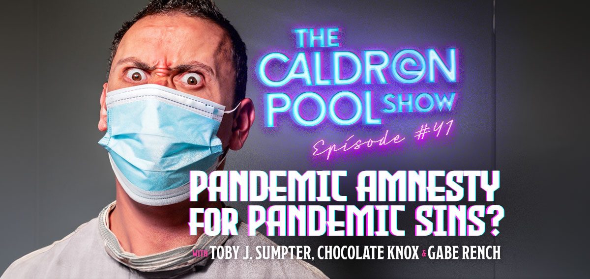 The Caldron Pool Show: #41 – Pandemic Amnesty for Pandemic Sins? With CrossPolitic