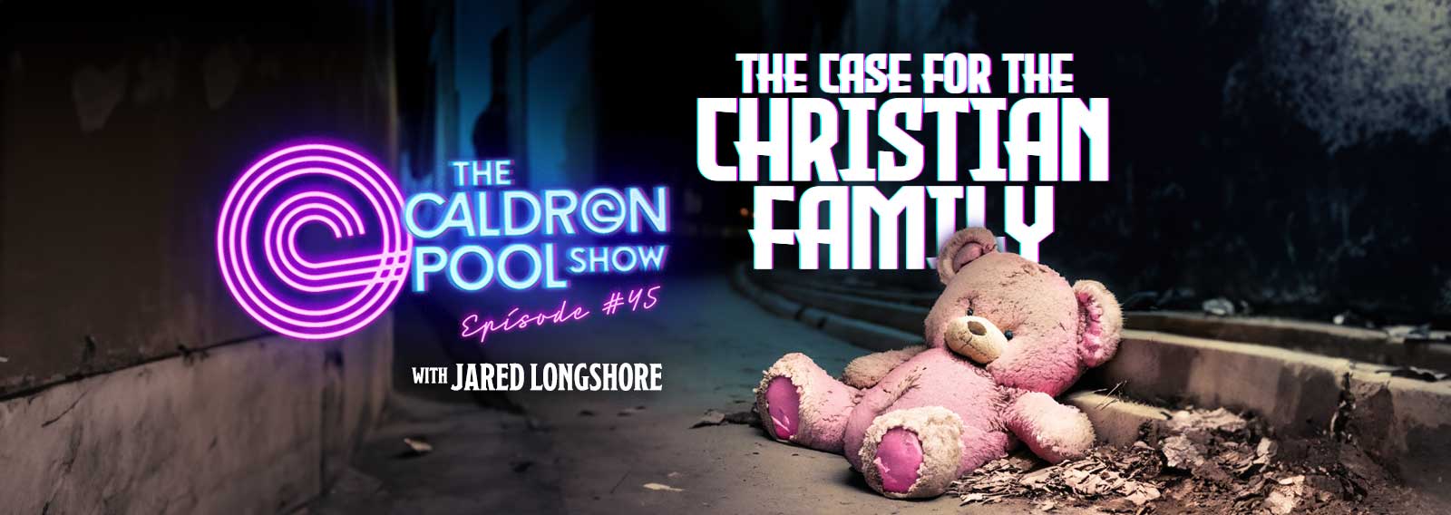 The Caldron Pool Show: #45 – The Case for the Christian Family