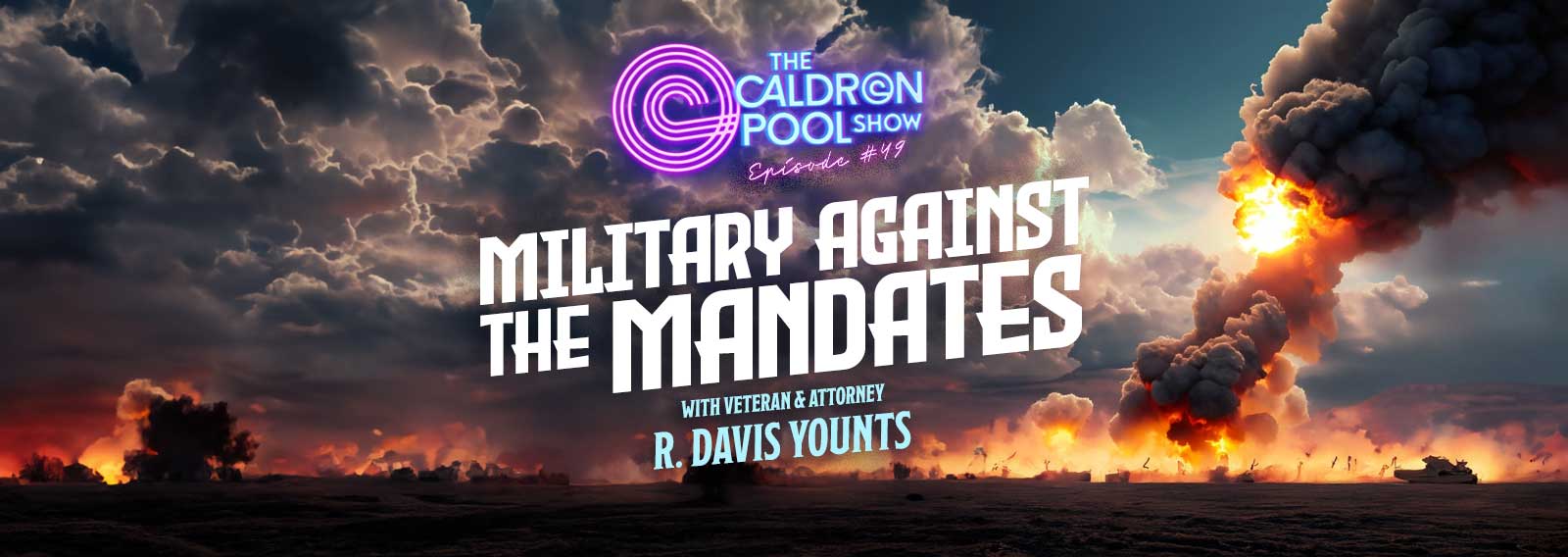 The Caldron Pool Show: #49 – Military Against the Mandates (with R. Davis Younts)
